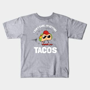 I Don't Care I'm Getting Tacos Kids T-Shirt